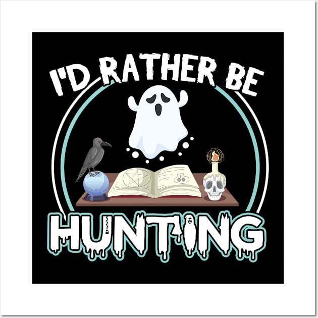 I'd rather be Ghost Hunting - Ghost hunter Wall Art by Peco-Designs